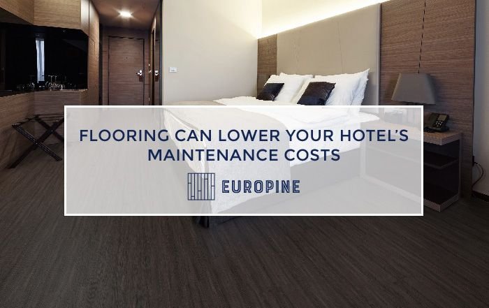 Hotel Flooring Can Lower Maintenance Costs | Europine