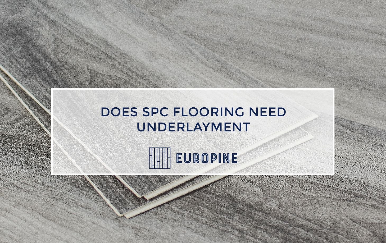 Does SPC flooring need underlayment? Europine